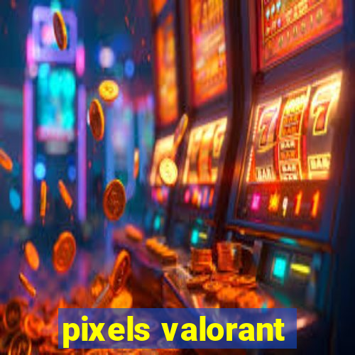 pixels valorant